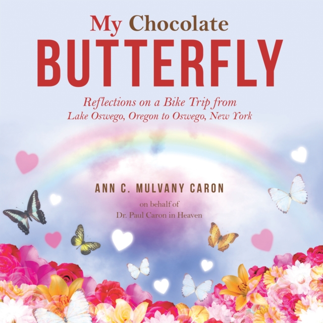 My Chocolate Butterfly : Reflections on a Bike Trip from Lake Oswego, Oregon to Oswego, New York, EPUB eBook
