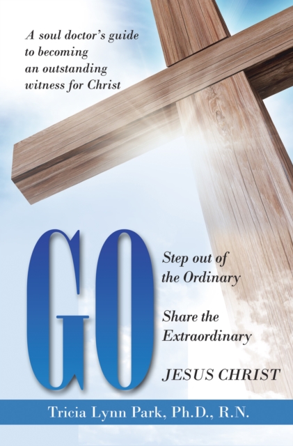 Go : Step out of the Ordinary Share the Extraordinary  Jesus Christ, EPUB eBook