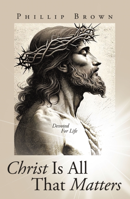 Christ Is All That Matters : Devoted For Life, EPUB eBook
