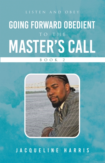 Going Forward Obedient To the Master's Call Book 2 : Listen and Obey, EPUB eBook
