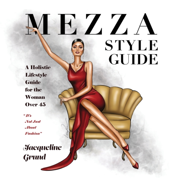 Mezza Style Guide : A Holistic Lifestyle Guide for the Woman over Forty-Five, Paperback / softback Book