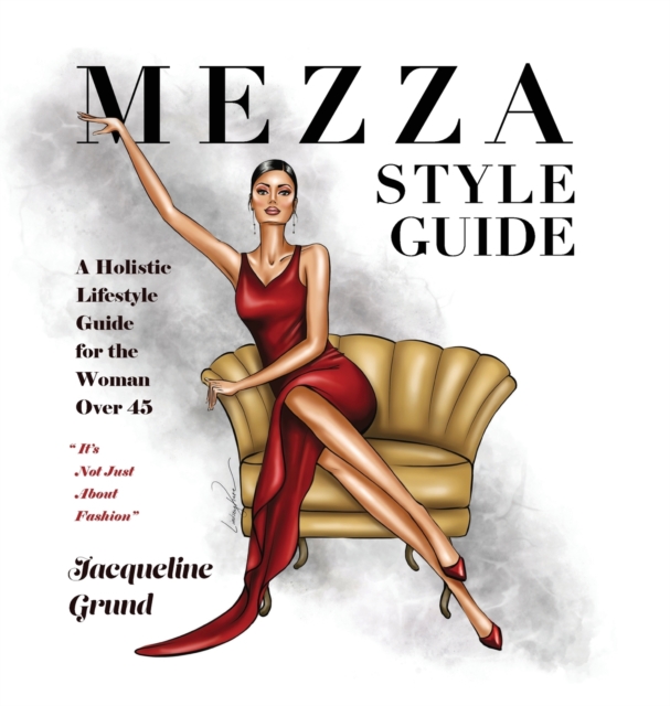 Mezza Style Guide : A Holistic Lifestyle Guide for the Woman over Forty-Five, Hardback Book