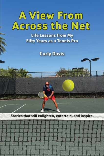 A View From Across the Net : Life Lessons from My Fifty Years as a Tennis Pro, Paperback / softback Book