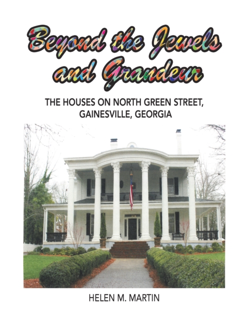 Beyond the Jewels  and Grandeur : The Houses on North Green Street, Gainesville, Georgia, EPUB eBook