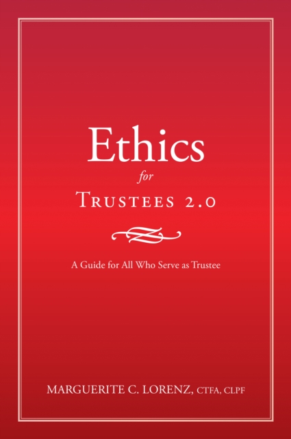 Ethics for Trustees 2.0 : A Guide for All Who Serve as Trustee, EPUB eBook