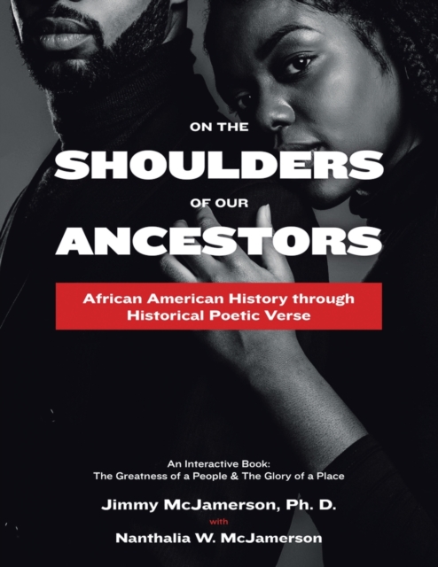 On the Shoulders of Our Ancestors : African American History Through Historical Poetic Verse, Paperback / softback Book