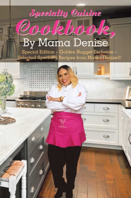 Specialty Cuisine Cookbook, by Mama Denise : Special Edition - Golden Nugget Exclusive - Selected Specialty Recipes from Mama Denise(c), EPUB eBook