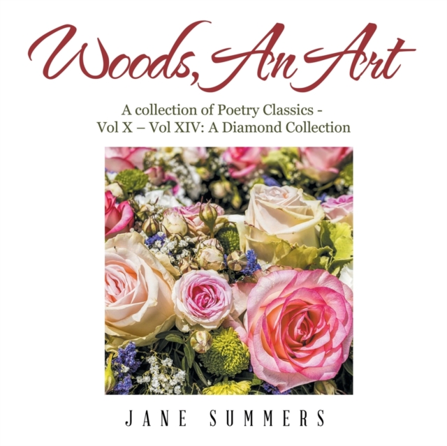 Woods, an Art : A Collection of Poetry Classics - Vol X - Vol Ix a Diamond Collection, Paperback / softback Book