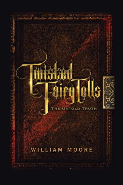 Twisted Fairy Tells : the Untold Truths, Paperback / softback Book
