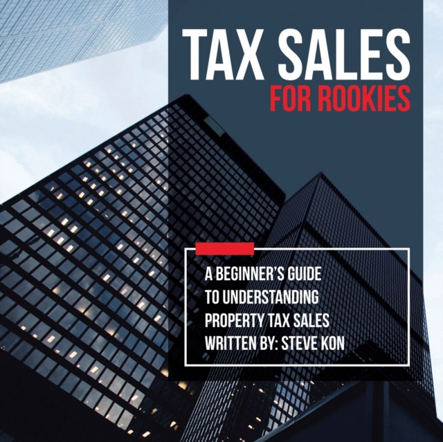 Tax Sales for Rookies : A Beginner's Guide to Understanding Property Tax Sales, Paperback / softback Book