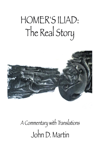 Homer's Iliad: the Real Story : A Commentary with Translations, EPUB eBook