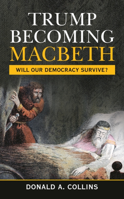 Trump Becoming Macbeth : Will Our Democracy Survive?, EPUB eBook