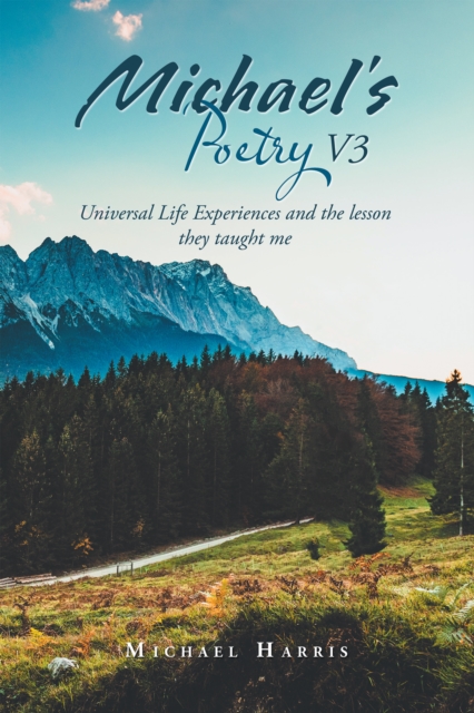 Michael's Poetry V3 : Universal Life Experiences and the Lesson They Taught Me, EPUB eBook