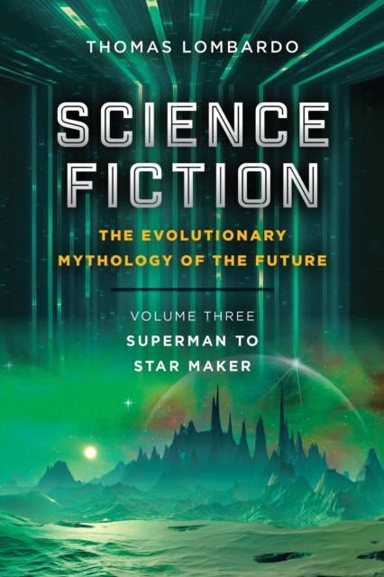 Science Fiction: the Evolutionary Mythology of the Future : Volume Three: Superman to Star Maker, EPUB eBook