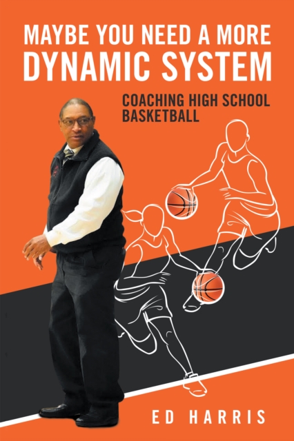 Maybe You Need a More Dynamic System : Coaching High School Basketball, EPUB eBook