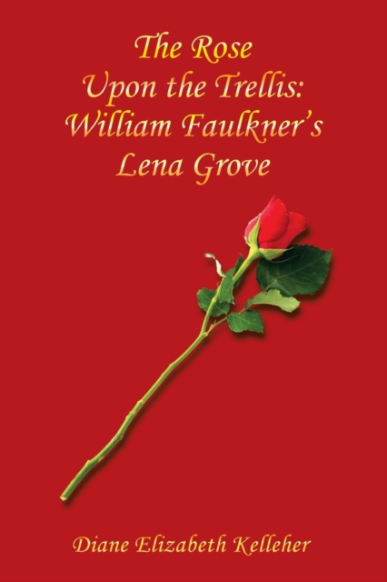 The Rose Upon the Trellis : William Faulkner's Lena Grove, Paperback / softback Book