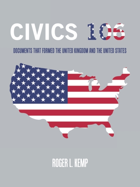 Civics 106 : Documents That Formed the United Kingdom and the United States, Paperback / softback Book