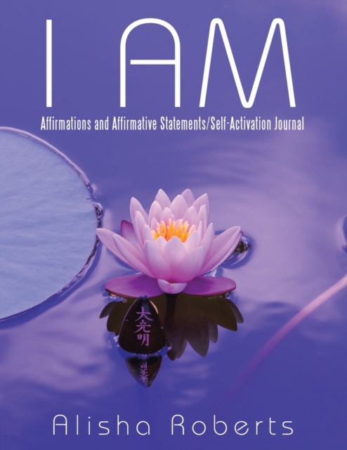 I Am : Affirmations and Affirmative Statements/Self-Activation Journal, Paperback / softback Book