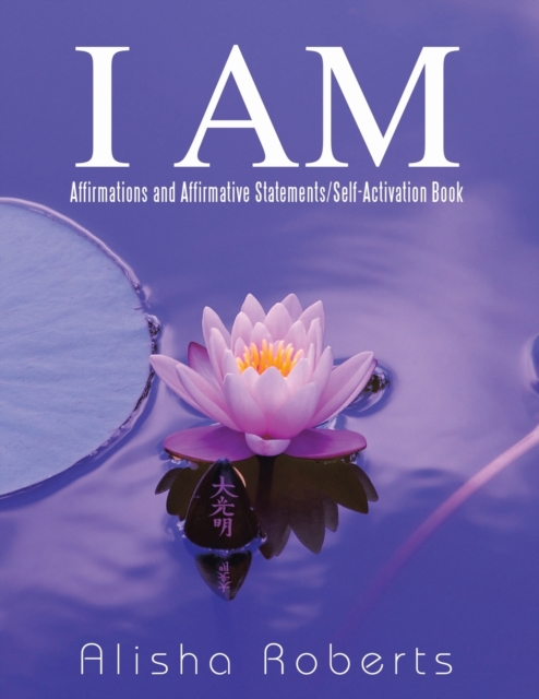 I Am : Affirmations and Affirmative Statements/Self-Activation Book, Paperback / softback Book