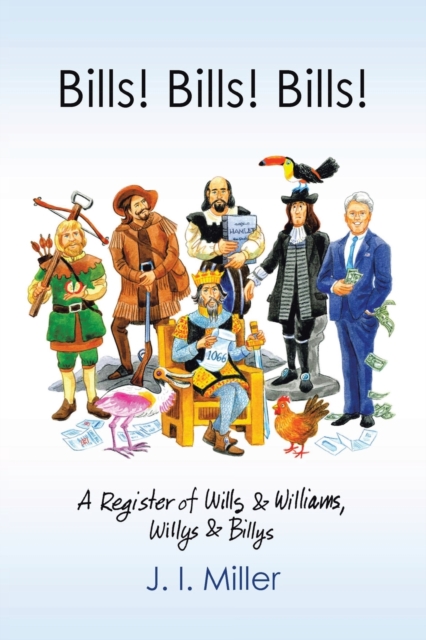 Bills! Bills! Bills! : A Register of Wills & Williams, Willys & Billys, Paperback / softback Book