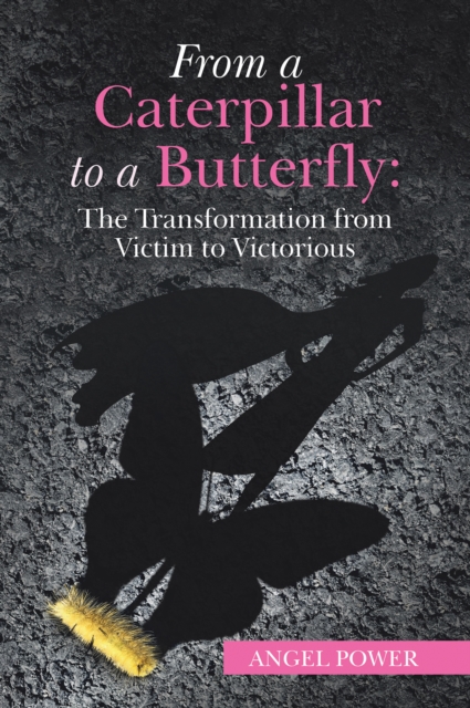 From a Caterpillar to a Butterfly: the Transformation from Victim to Victorious, EPUB eBook