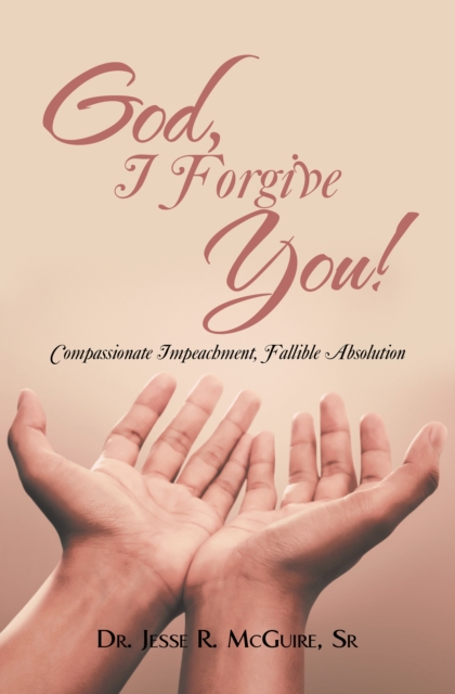 God, I Forgive You! : Compassionate Impeachment, Fallible Absolution, EPUB eBook