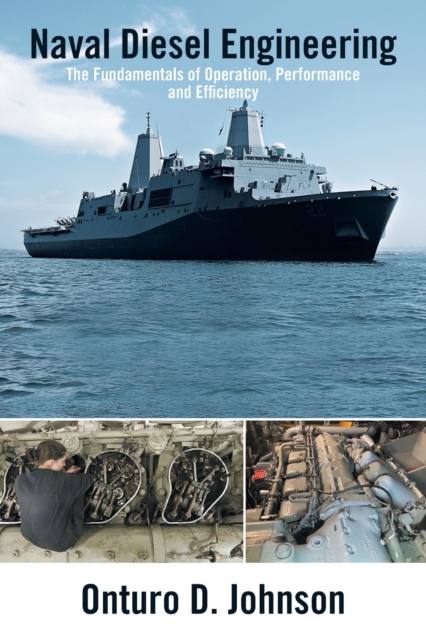 Naval Diesel Engineering : The Fundamentals of Operation, Performance and Efficiency, Paperback / softback Book