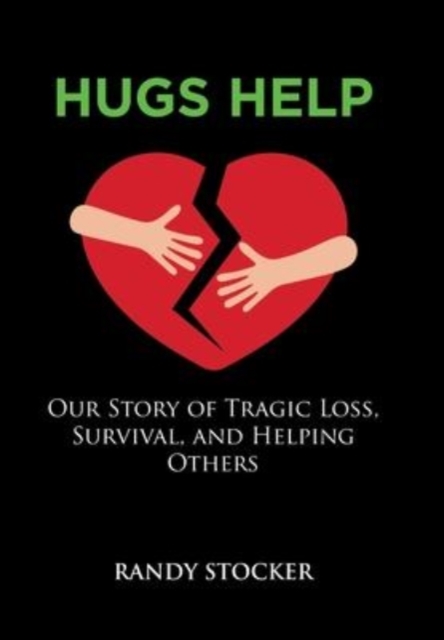 Hugs Help : Our Story of Tragic Loss, Survival, and Helping Others, Hardback Book