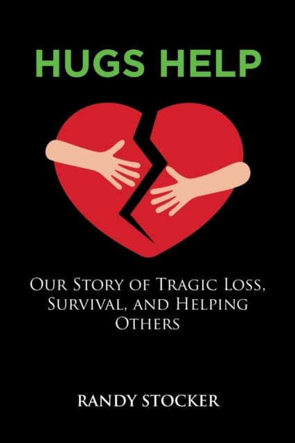 Hugs Help : Our Story of Tragic Loss, Survival, and Helping Others, Paperback / softback Book