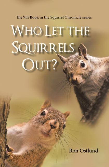 Who Let the Squirrels Out? : The 9Th Book in the Squirrel Chronicle Series, EPUB eBook