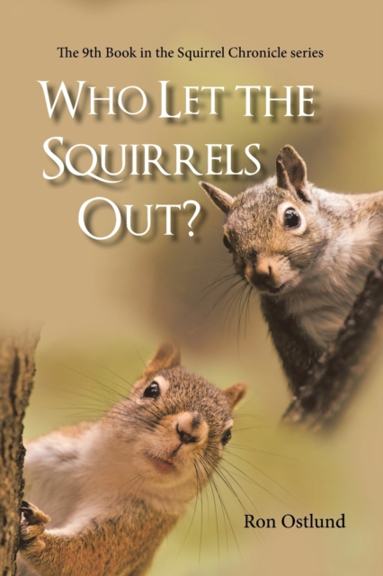 Who Let the Squirrels Out? : The 9Th Book in the Squirrel Chronicle Series, Paperback / softback Book