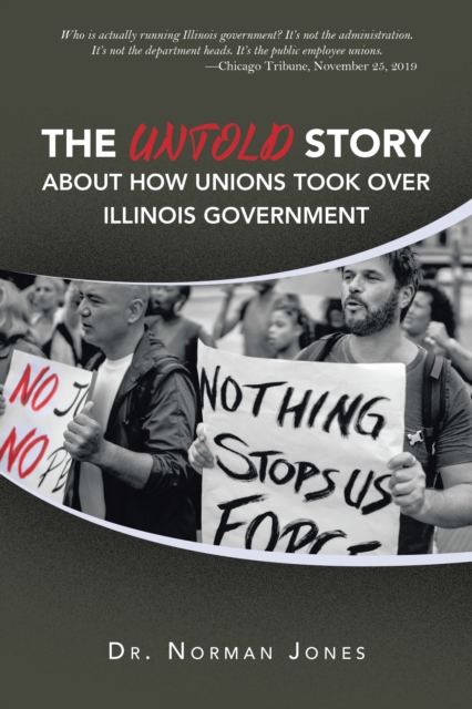 The Untold Story About How Unions Took over Illinois Government : Who Is Actually Running Illinois Government? It's Not the Administration. It's Not the Department Heads. It's the Public Employee Unio, EPUB eBook