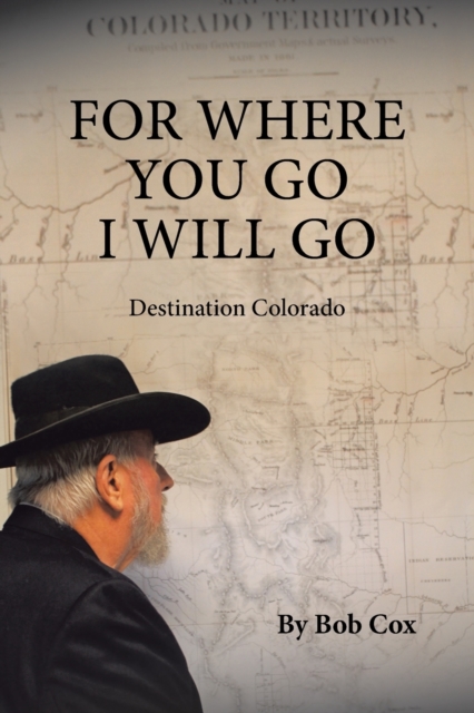 For Where You Go I Will Go : Destination Colorado, Paperback / softback Book