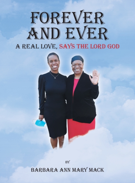 Forever and Ever : A Real Love, Says the Lord God, Hardback Book