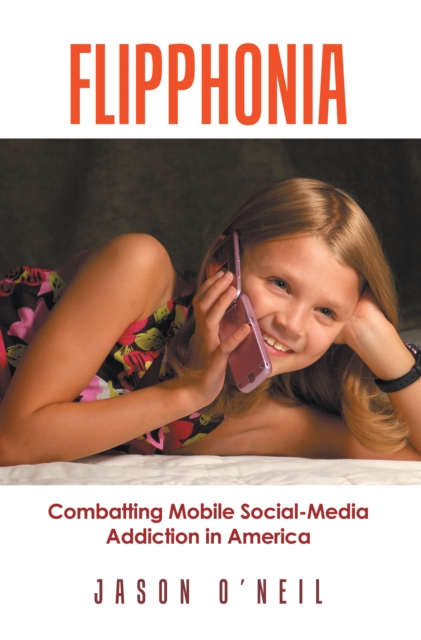 Flipphonia : Combatting Mobile Social-Media Addiction in America, EPUB eBook