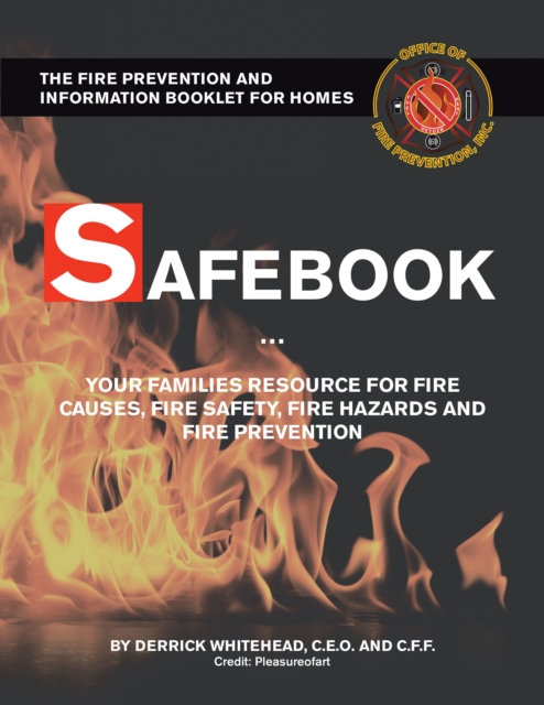 Safebook : Your Families Resources for Fire Causes, Fire Safety, Fire Hazards and Fire Prevention, EPUB eBook