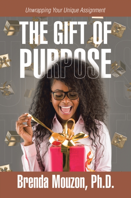 THE GIFT OF PURPOSE : Unwrapping Your Unique Assignment, EPUB eBook