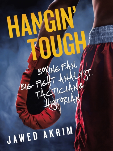 Hangin' Tough : Boxing Fan, Big- Fight Analyst, Tactician & Historian, Paperback / softback Book