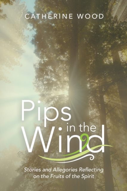Pips in the Wind : Stories and Allegories Reflecting on the Fruits of the Spirit, Paperback / softback Book