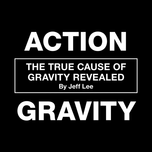 Action Gravity : The True Cause of Gravity Revealed, Paperback / softback Book
