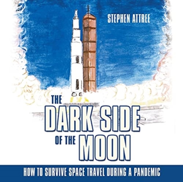 The Dark Side of the Moon : How to Survive Space Travel During a Pandemic, Paperback / softback Book
