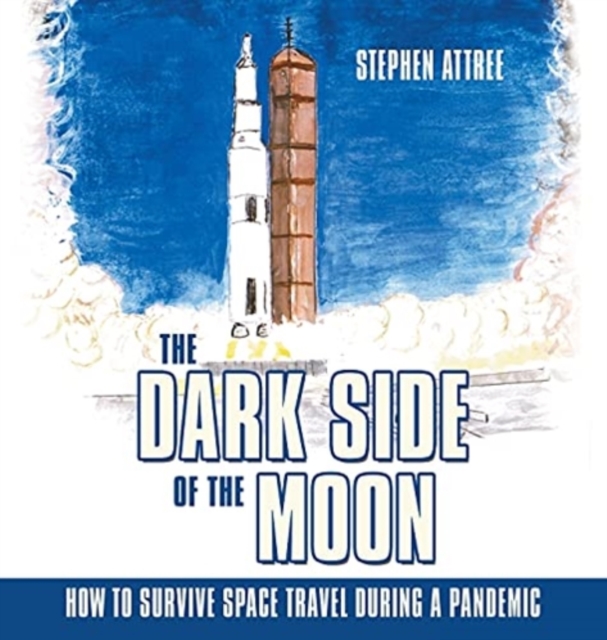 The Dark Side of the Moon : How to Survive Space Travel During a Pandemic, Hardback Book