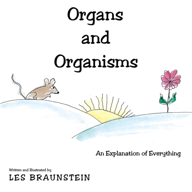 Organs and Organisms : An Explanation of Everything, Paperback / softback Book