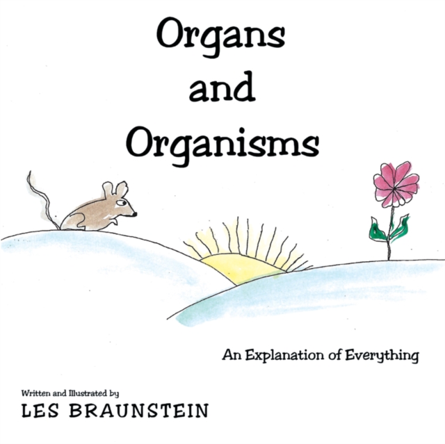 Organs and Organisms : An Explanation of Everything, EPUB eBook