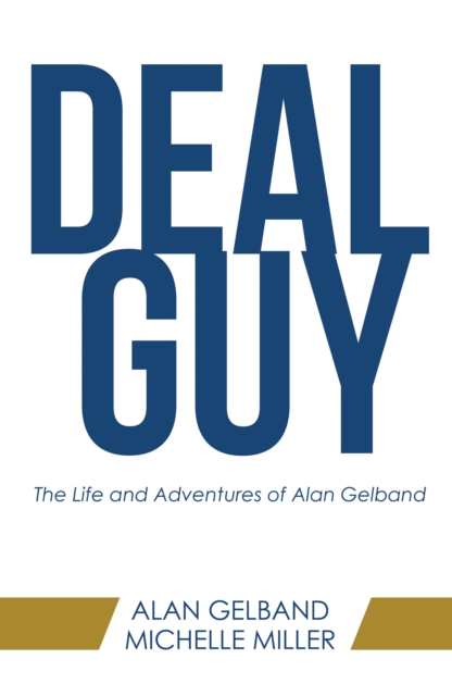 Deal Guy : The Life and Adventures of Alan Gelband, EPUB eBook