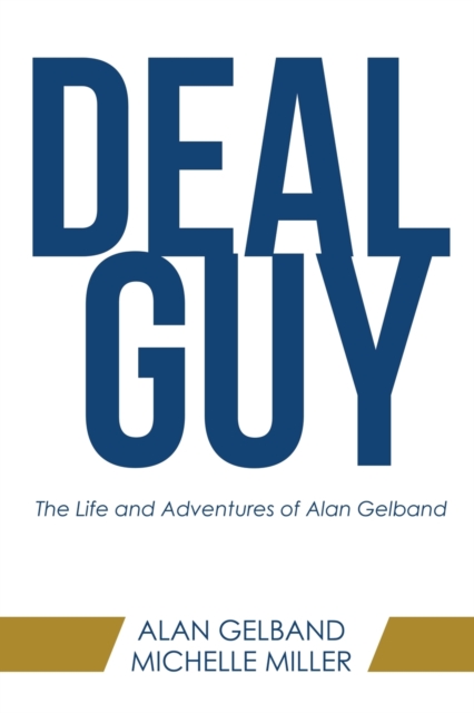 Deal Guy : The Life and Adventures of Alan Gelband, Paperback / softback Book