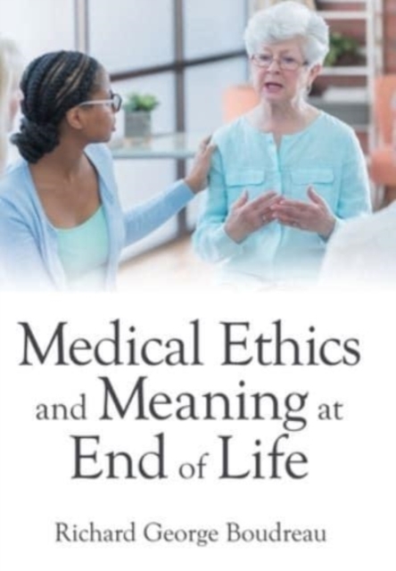 Medical Ethics and Meaning at End of Life, Hardback Book