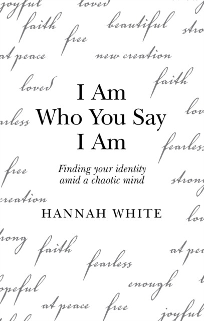 I Am Who You Say I Am : Finding Your Identity Amid a Chaotic Mind, EPUB eBook