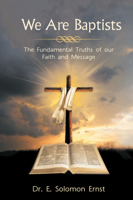 We Are Baptists : The Fundamental Truths of Our Faith and Message, EPUB eBook