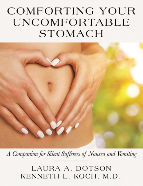 Comforting Your Uncomfortable Stomach : A Companion for Silent Sufferers of Nausea and Vomiting, EPUB eBook